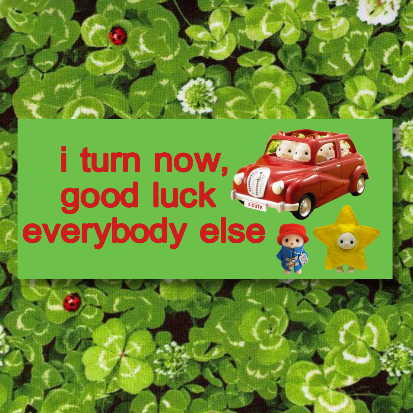 I Turn Now, Good Luck Everybody Else Bumper Sticker | Matte Laminated Sticker