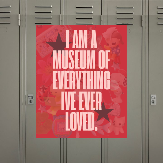 I Am A Museum Of Everything Ive Ever Loved Print & Sticker | Satin & Matte Laminated Vinyl