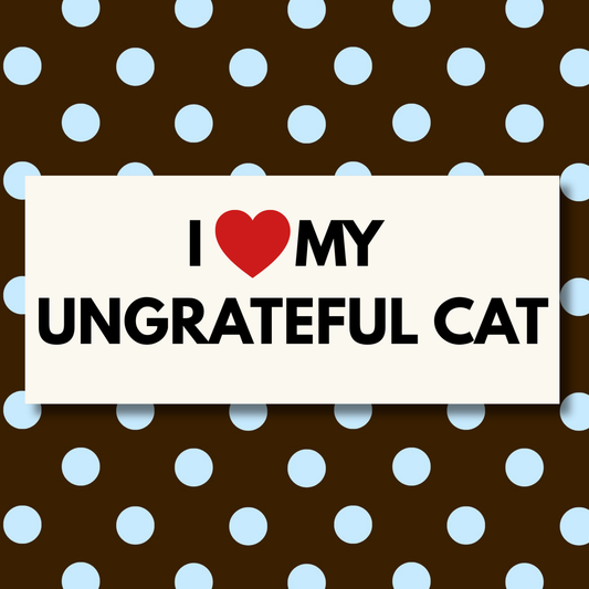 I Love My Ungrateful Cat Bumper Sticker | Matte Laminated Vinyl